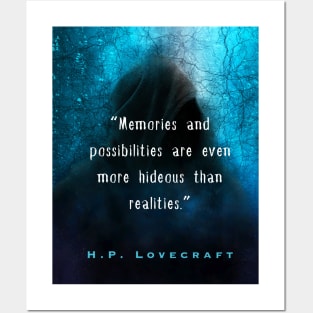 H. P. Lovecraft quote (from Herbert West: Re-Animator): “Memories and possibilities are ever more hideous than realities.” Posters and Art